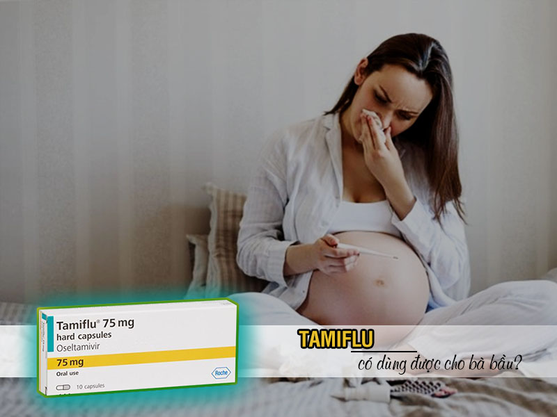Thuốc Tamiflu có dùng được cho phụ nữ có thai?