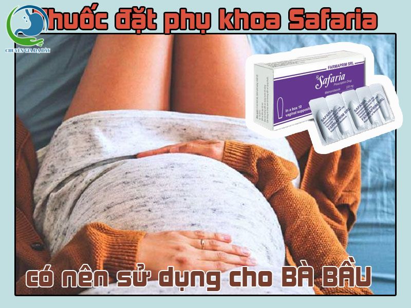 Thuốc đặt phụ khoa Safaria có dùng cho phụ nữ đang mang thai được không?