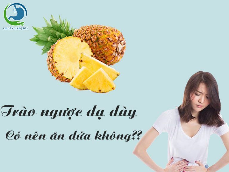 Thận trọng khi sử dụng dứa cho người bị trào ngược dạ dày